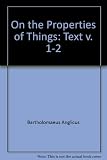 On the properties of things : John Trevisa's translation [from the Latin] of Bartholomaeus Anglicus 'De proprietatibus rerum' : a critical text
