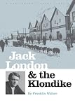 Jack London and The Klondike: The Genesis of an American Writer (The Huntington Library Classics)