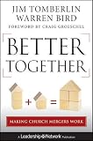 Better Together: Making Church Mergers Work (Jossey-Bass Leadership Network Series)