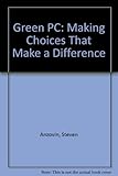 The green PC : making choices that make a difference