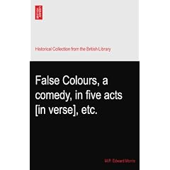 False Colours, a comedy, in five acts [in verse], etc.