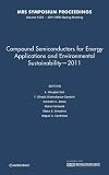 Compound semiconductors for energy applications and environmental sustainability - 2011 : symposium held April 25-29 2011, San Francisco, California, USA