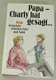 - - Papa, Charly hat gesagt ... : Gespräche zwischen Vater und Sohn