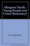Misspent youth : young people and crime : summary