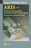 ARIS : Des processus de gestion au syst�me int�gr� d'applications