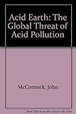 Acid earth : the global threat of acid pollution
