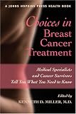Review The Johns Hopkins University Press  / Choices in Breast Cancer Treatment: Medical Specialists and Cancer Survivors Tell You What You Need to Know (A Johns Hopkins Press Health Book)