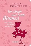 Image de Ich schenk mir heute Blumen: Die Kunst, sich selbst zu mögen (HERDER spektrum)