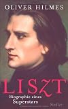 Liszt: Biographie eines Superstars - Oliver Hilmes