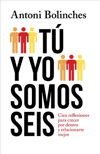 Tú y yo somos seis: Cien reflexiones para crecer por dentro y relacionarte mejor (Spanish Edition)