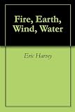 Fire, Earth, Wind, Water