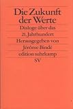 Die Zukunft der Werte: Dialoge über das 21. Jahrhundert (edition suhrkamp)
