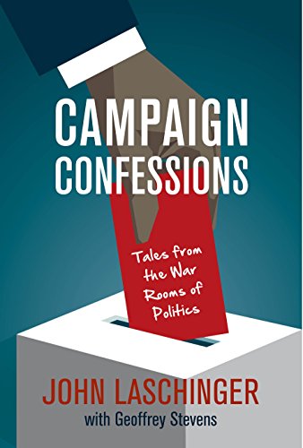Campaign Confessions: Tales from the War Rooms of Politics