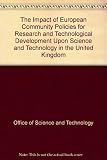 The Impact of European Community policies for research and technological development upon science and technology in the United Kingdom : a report prepared for DGXII of the Commission of the European C