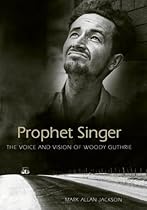 Prophet Singer: The Voice and Vision of Woody Guthrie (American Made Music (Paperback)) Prophet Singer: The Voice and Vision of Woody Guthrie (American Made Music (Paperback))