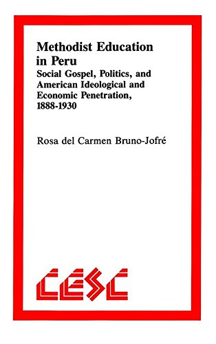Methodist Education in Peru: Social Gospel, Politics, and American Ideological and Economic Penetration, 1888-1930 (Comparative Ethics, Vol 2)