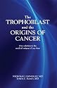 The Trophoblast and the Origins of Cancer: One solution to the medical enigma of our time