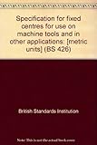Specification for fixed centres for use on machine tools and in other applications : [metric units]