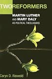 Two Reformers: Martin Luther and Mary Daly as Political Theologians