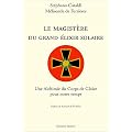 Le Magist�re du Grand Elixir Solaire : Une Alchimie du Corps de Gloire pour notre temps