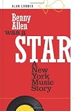 Benny Allen Was A Star:: A New York Music Story
