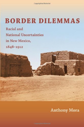 Border Dilemmas: Racial and National Uncertainties in New Mexico, 1848–1912