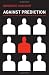 Against Prediction: Profiling, Policing and Punishing in an Actuarial Age