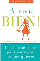 A vivir bien!: Usa lo que tienes para conseguir lo que quieres (Adelante) (Spanish Edition)