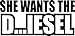 She Wants The Diesel Vinyl Decal Sticker Diesel Truck Funny