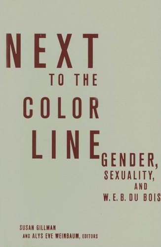 Next to the Color Line: Gender, Sexuality, and W. E. B. Du Bois (Critical American Studies)