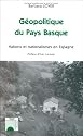 G&eacute;opolitique du Pays Basque : Nations et nationalismes en Espagne