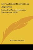Der Aufenthalt Israels In Aegypten: Im Lichte Der Aegyptischen Monumente (1904) (German Edition)