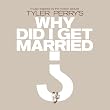 Tyler Perry's: Why Did I Get Married