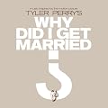 Tyler Perry's: Why Did I Get Married