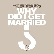 Tyler Perry's: Why Did I Get Married