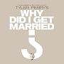 Tyler Perry's: Why Did I Get Married