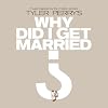Tyler Perry's: Why Did I Get Married