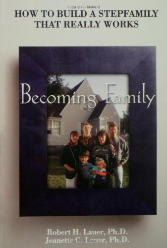 Becoming Family: How to Build a Stepfamily That Really Works