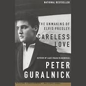 Careless Love: The Unmaking of Elvis Presley | [Peter Guralnick]