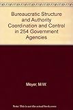 Bureaucratic structure and authority : coordination and control in 254 government agencies