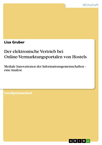 Der elektronische Vertrieb bei Online-Vermarktungsportalen von Hostels: Mediale Innovationen der Informationsgemeinschaften - eine Analyse (German Edition)