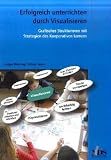 Erfolgreich unterrichten durch Visualisieren - Grafisches Strukturieren mit Strategien des Kooperativen Lernens - Ludger Br&uuml;ning, Tobias Saum, Tobias Saum