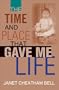 The Time and Place That Gave Me Life