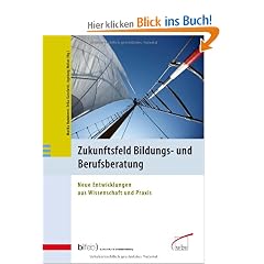 Zukunftsfeld Bildungs- und Berufsberatung: Neue Entwicklungen aus Wissenschaft und Praxis