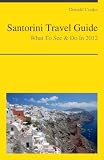 Santorini, Greece Travel Guide - What To See & Do In 2012