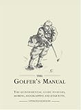 The Golfers Manual: The Quintessential Guide to Rules, Scoring, Handicapping and Etiquette
