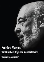 Stanley Marcus; The Relentless Reign of a Merchant Prince