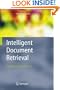 Intelligent Document Retrieval: Exploiting Markup Structure (The Information Retrieval Series)