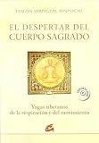 Despertar del cuerpo sagrado, El: Yogas tibetanos de la respiración y del movimiento