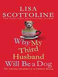 Why My Third Husband Will Be a Dog: The Amazing Adventures of an Ordinary Woman (Thorndike Press Large Print Core Series)
